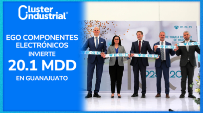 Cluster Industrial - EGO Componentes Electrónicos inaugura su primera planta en Guanajuato con inversión de 20.1 MDD