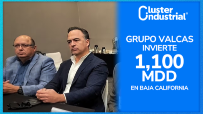 Cluster Industrial - Grupo Valcas invertirá 1,100 MDD en parque industrial y tecnológico en Baja California