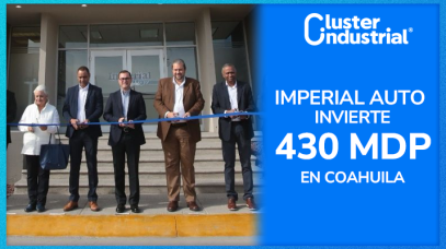 Cluster Industrial - Imperial Auto inaugura su primera planta en América Latina con inversión de 430 MDP en Coahuila