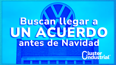 Cluster Industrial - Volkswagen y sindicatos buscan llegar a un acuerdo antes de Navidad.