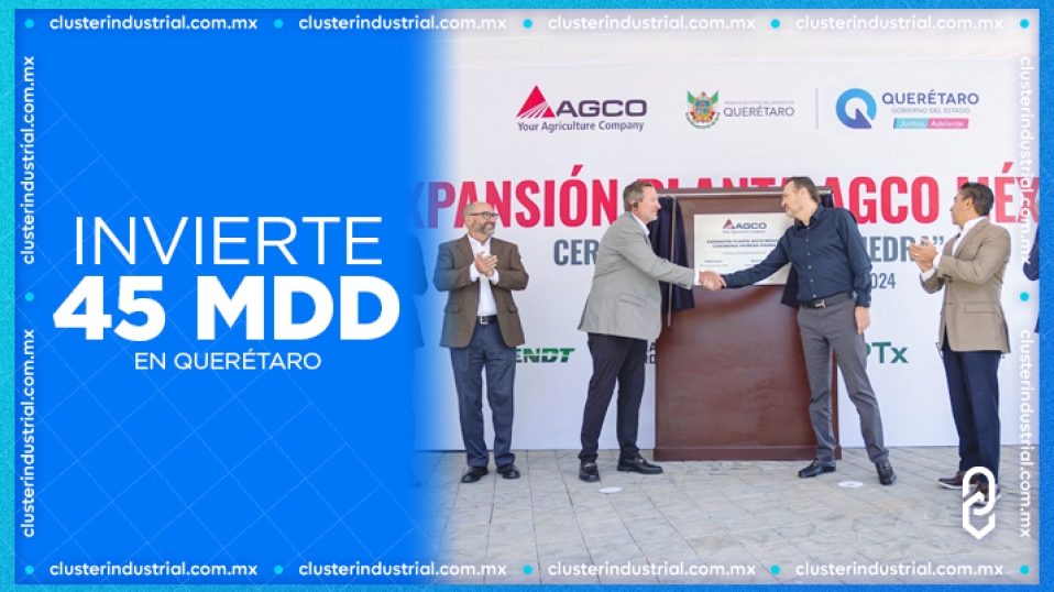 Cluster Industrial - AGCO México expande sus operaciones en Querétaro con una inversión de 45 MDD