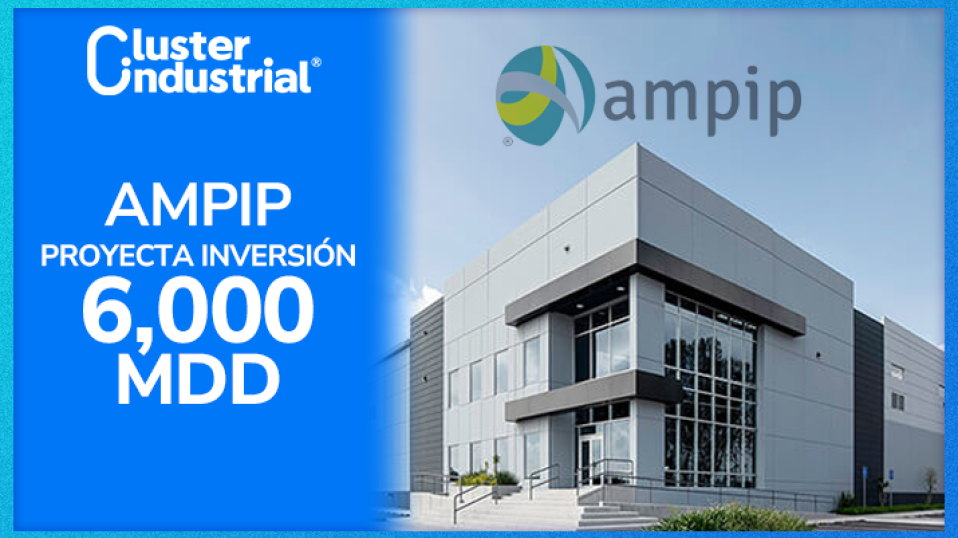 Cluster Industrial - AMPIP proyecta inversión de 6,000 MDD para 2025