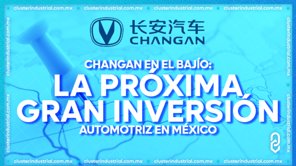 Cluster Industrial - Changan en el Bajío: ¿La próxima gran inversión automotriz en México?