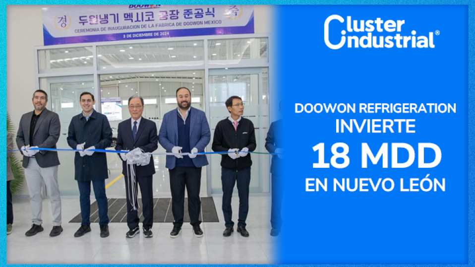 Cluster Industrial - Doowon Refrigeration invierte 18 MDD en Nuevo León y planea otros 25 MDD más para 2025