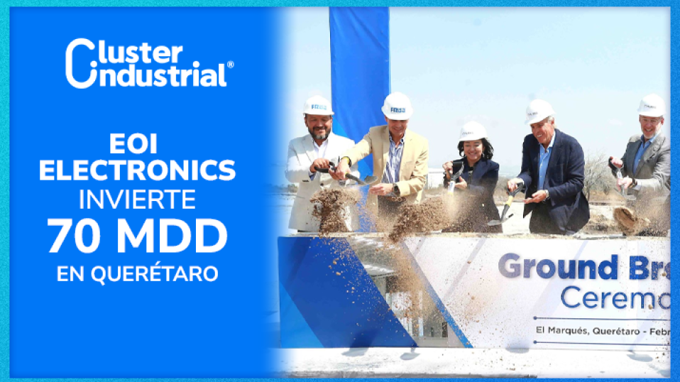 Cluster Industrial - EOI Electronics invertirá 70 MDD en Querétaro y generará 800 empleos