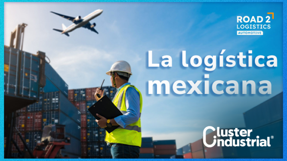 Cluster Industrial - El camino de la logística mexicana: estrategias clave para 2025