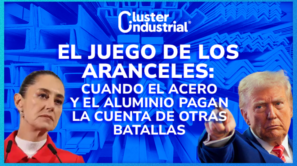 Cluster Industrial - El juego de los aranceles: cuando el acero y el aluminio pagan la cuenta de otras batallas