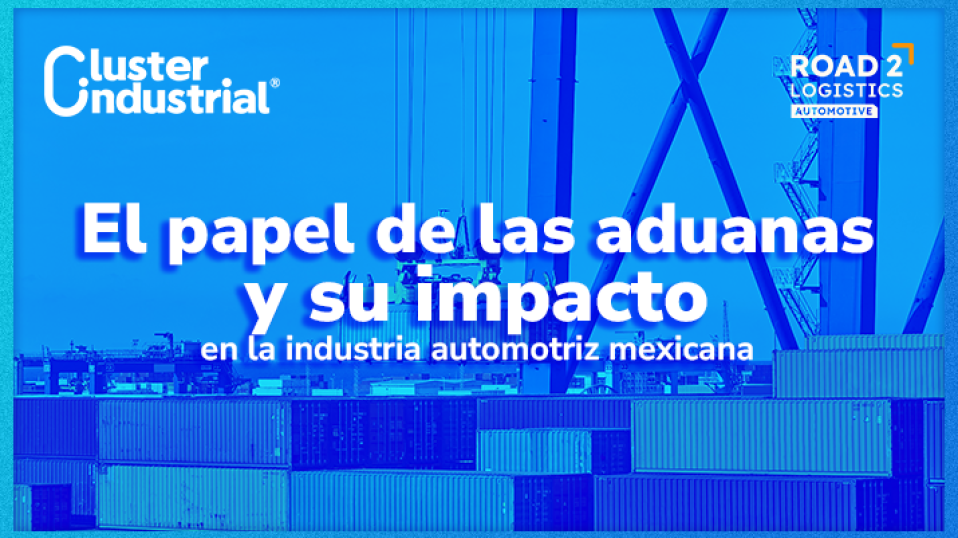 Cluster Industrial - El papel de las aduanas y su impacto en la industria automotriz mexicana