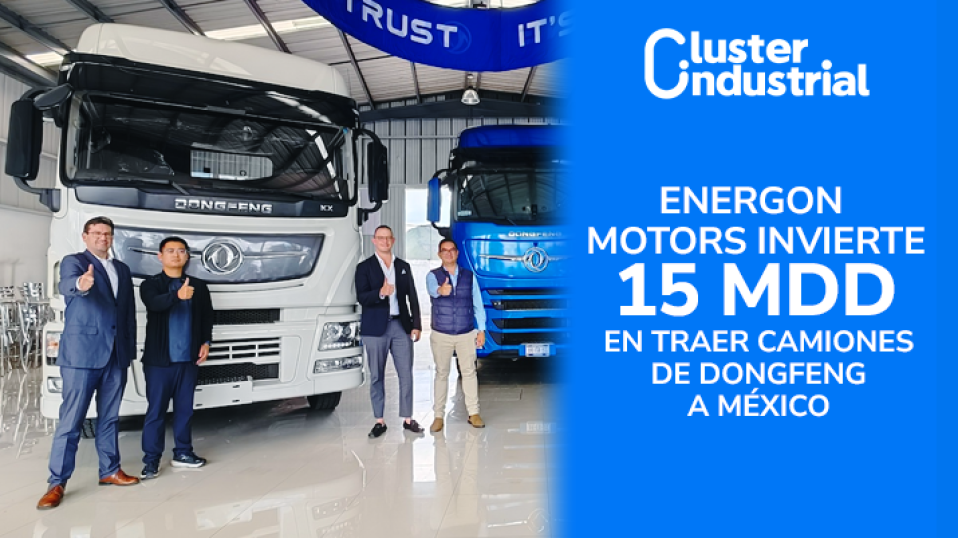 Cluster Industrial - Energon Motors trae a México unidades de Dongfeng Motor con una inversión de 15 MDD