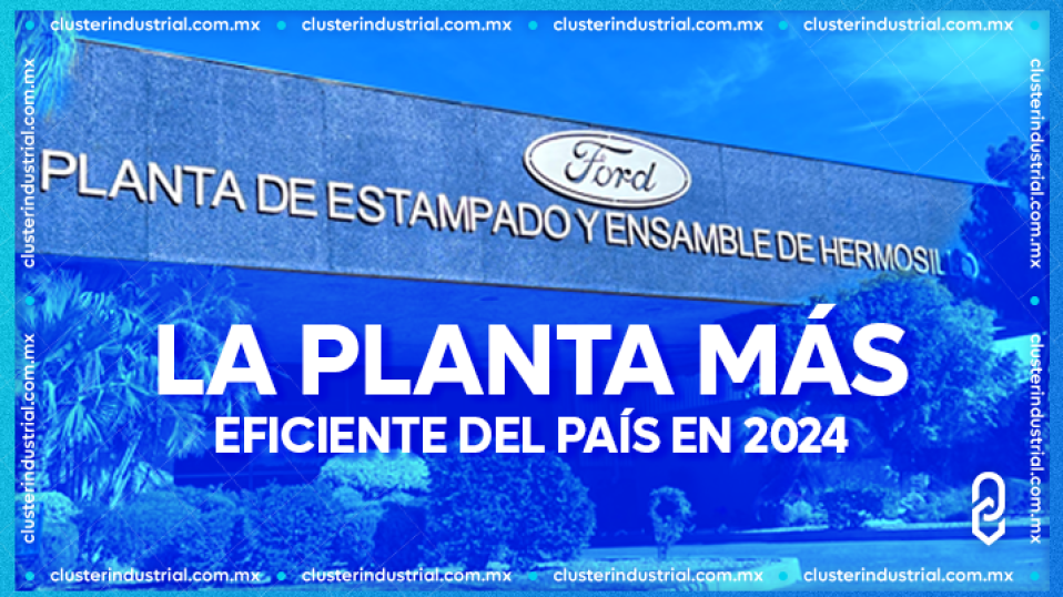 Cluster Industrial - Ford Hermosillo es la planta armadora más eficiente de México; trabaja al 115% de capacidad