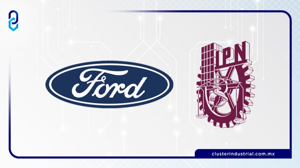 Cluster Industrial - Ford de México y el IPN, juntos liderando la innovación