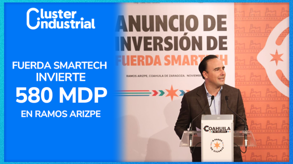 Cluster Industrial - Fuerda Smartech invierte 580 MDP para construir nueva planta en Ramos Arizpe, Coahuila