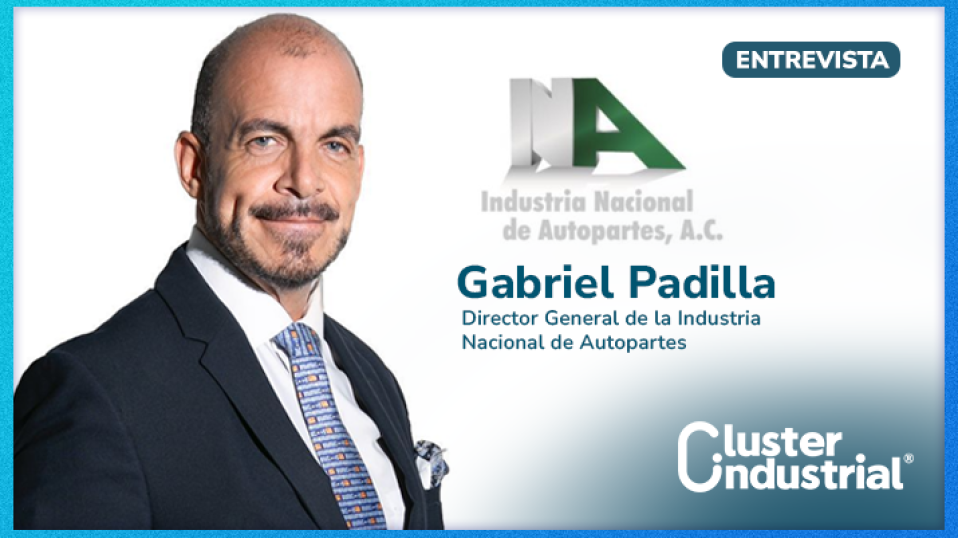 Cluster Industrial - Gabriel Padilla: México en camino a liderar la industria global de autopartes