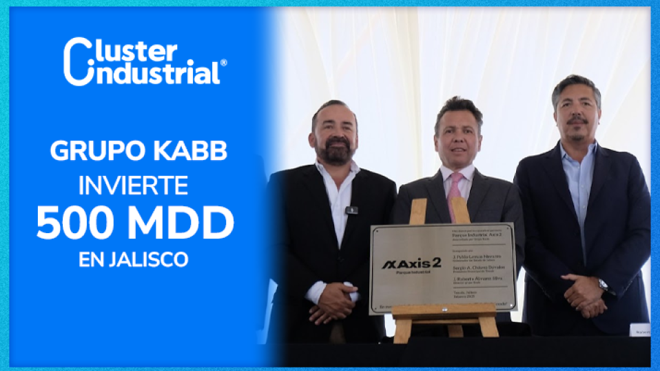 Cluster Industrial - Grupo KABB inaugura segunda etapa del Parque Industrial Axis en Jalisco con inversión de 500 MDD