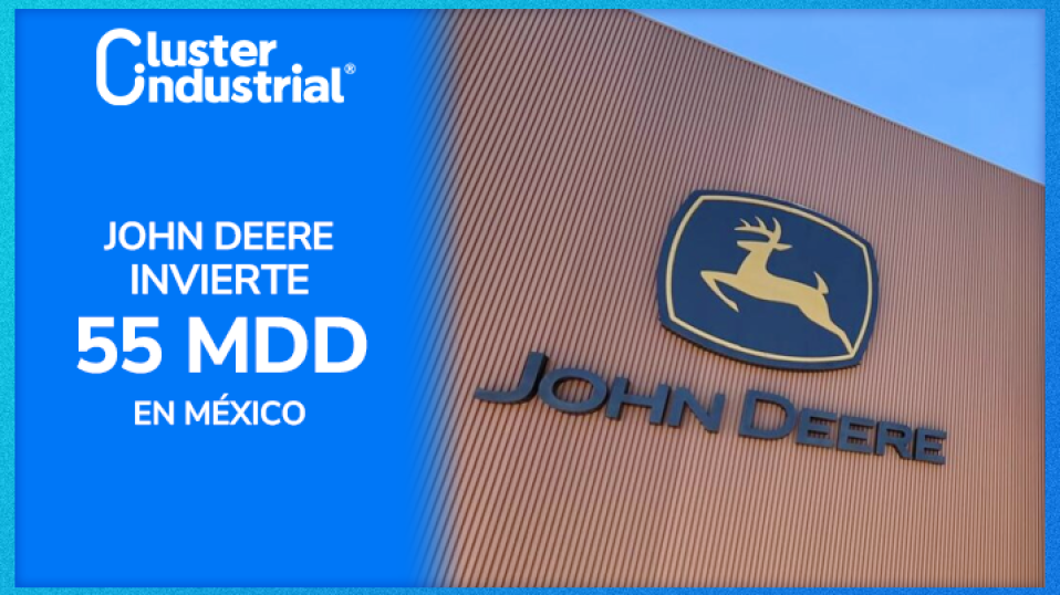 Cluster Industrial - John Deere invertirá 55 MDD en planta en México, la primera para equipos de construcción