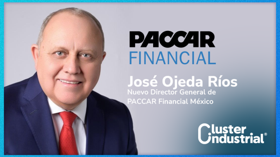 Cluster Industrial - José Ojeda Ríos asume dirección de PACCAR Financial México