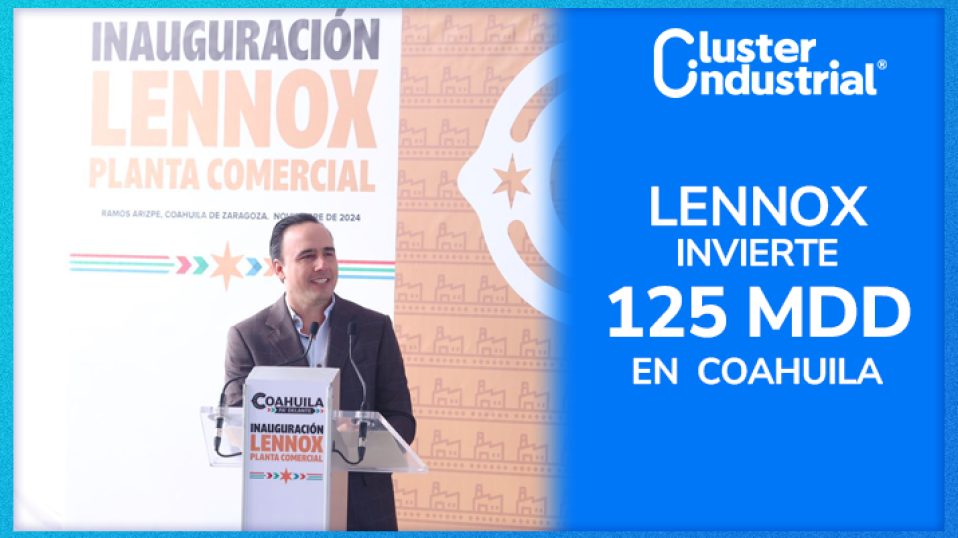 Cluster Industrial - LENNOX inaugura su planta de 125 MDD en Ramos Arizpe