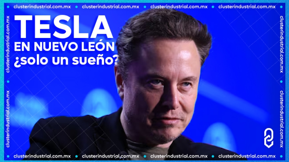 Cluster Industrial - La telenovela de Tesla en Nuevo León se complica: ¿Se quedará en un sueño?