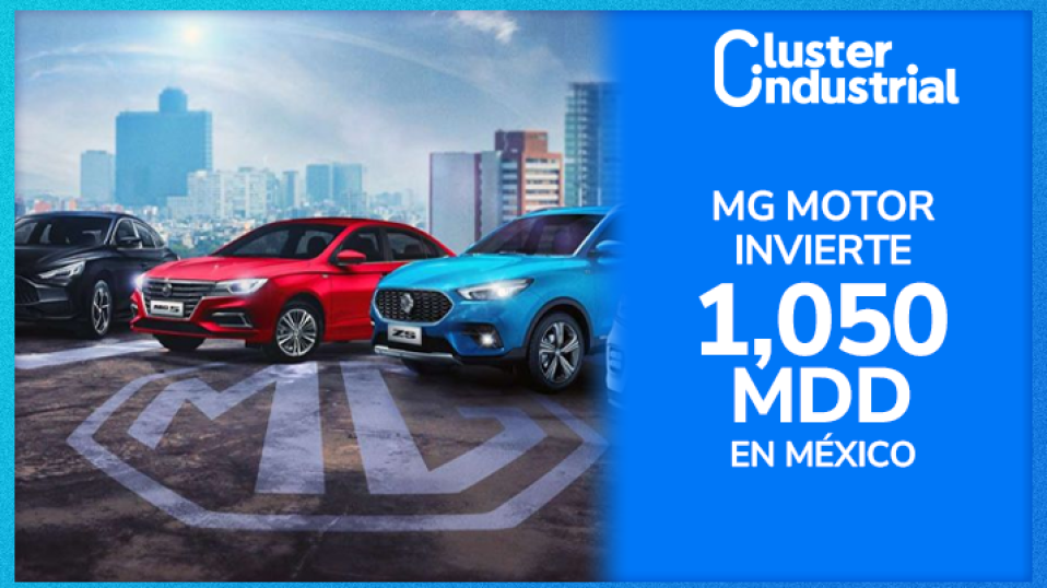 Cluster Industrial - MG Motor invertirá 1,050 MDD en planta en México, nuevo centro de producción para Latinoamérica