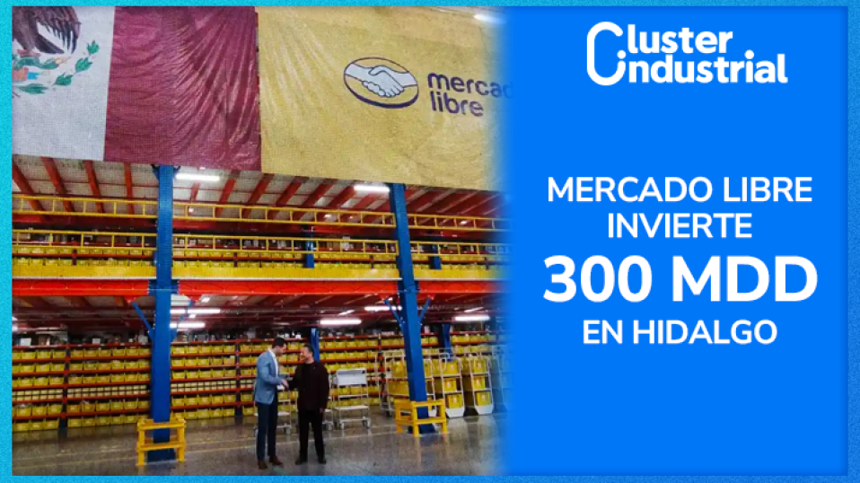 Cluster Industrial - Mercado Libre inaugura centro de distribución en Hidalgo con inversión de 300 MDD