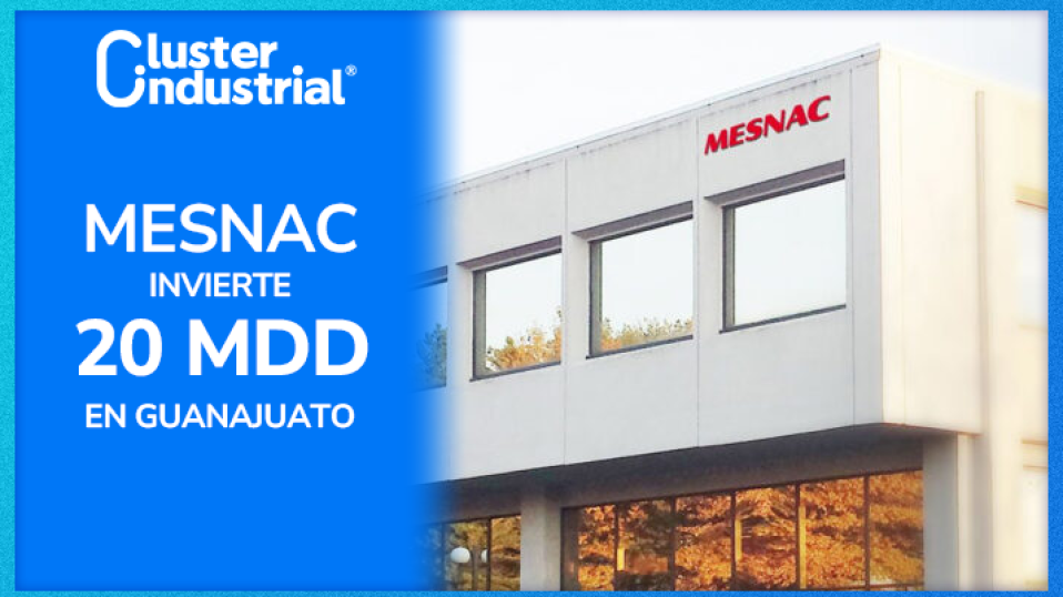 Cluster Industrial - Mesnac invierte 20 MDD en planta de producción en Guanajuato