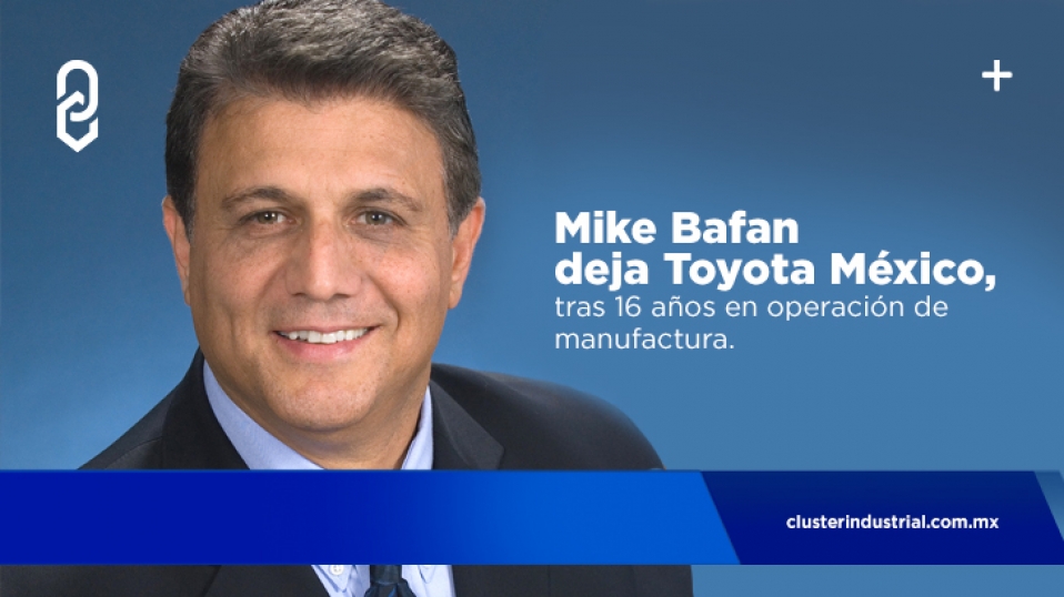 Cluster Industrial - Mike Bafan deja Toyota México, tras 16 años en operación de manufactura