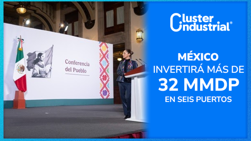 Cluster Industrial - México invertirá más de 32 MMDP en modernización de seis puertos estratégicos