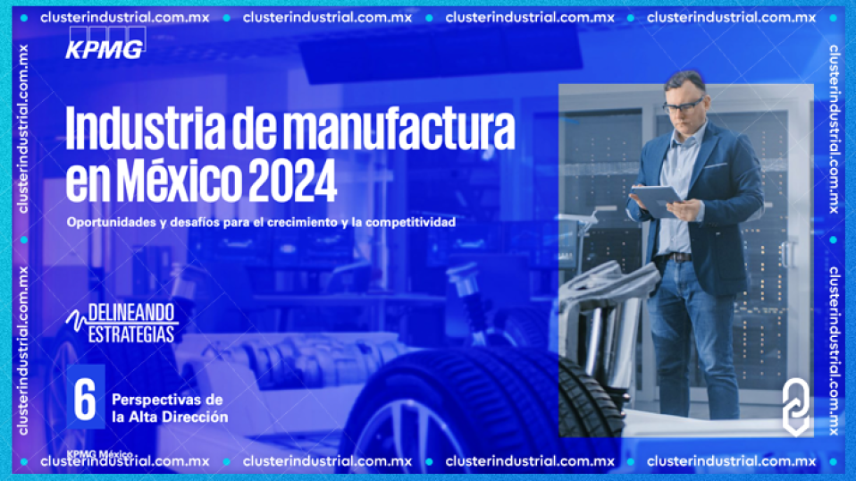 Cluster Industrial - Nearshoring impulsará la manufactura, pero también incrementará la competencia: KPMG