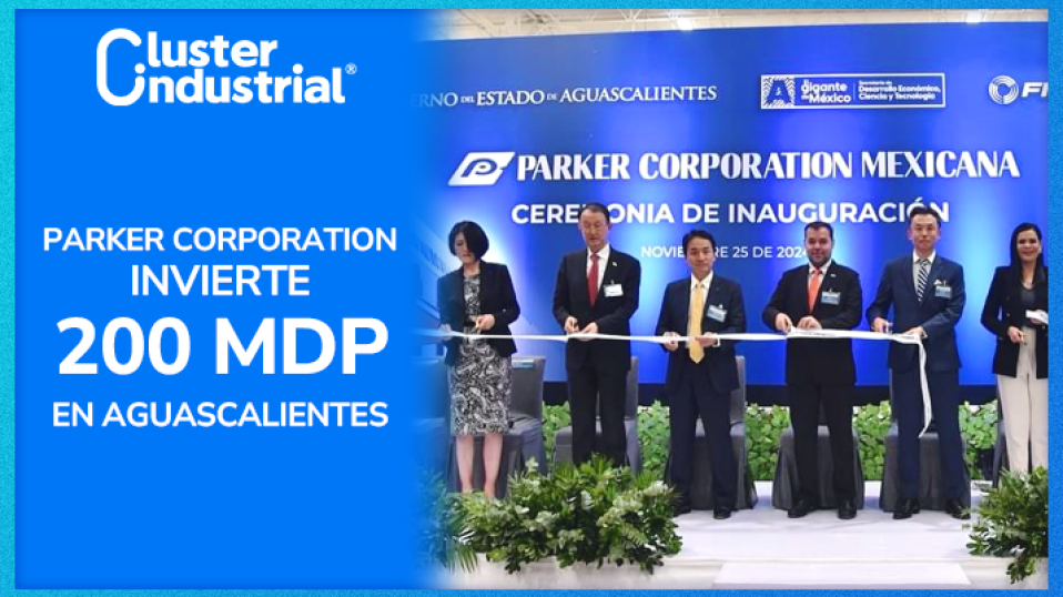 Cluster Industrial - Parker Corporation inaugura planta en Aguascalientes con inversión de 200 MDP