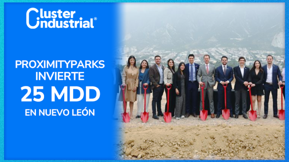 Cluster Industrial - ProximityParks invierte 25 MDD en parque industrial de última milla en Monterrey