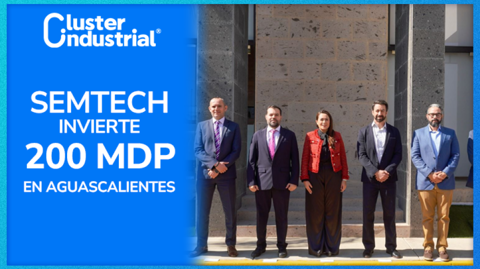 Cluster Industrial - Semtech invierte 200 MDP en laboratorio de semiconductores en Aguascalientes