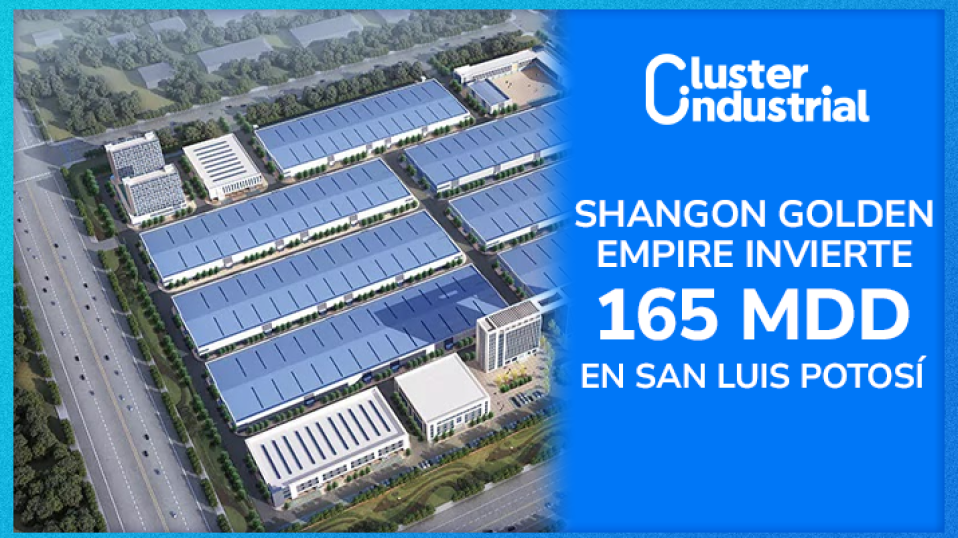 Cluster Industrial - Shandong Golden Empire invierte 165 MDD en San Luis Potosí