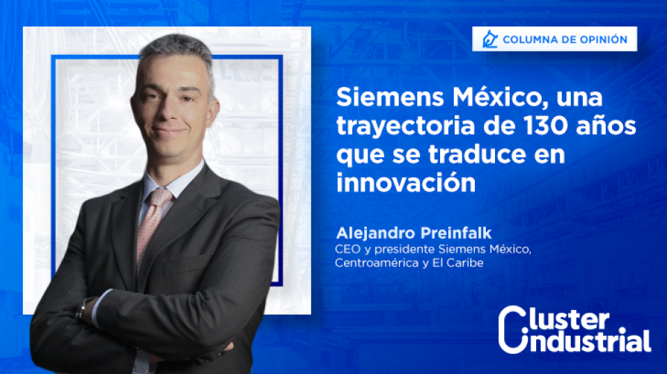 Cluster Industrial - Siemens México, una trayectoria de 130 años que se traduce en innovación