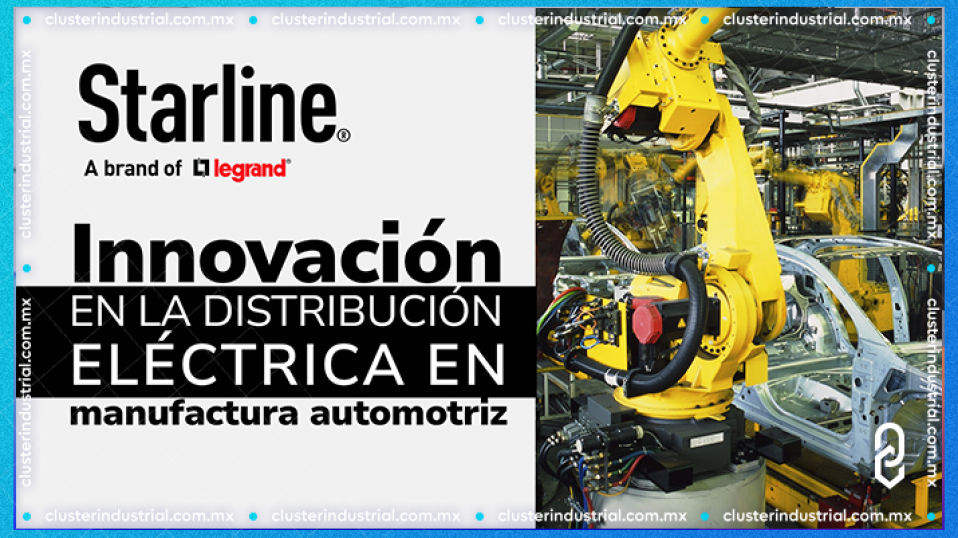 Cluster Industrial - Starline: Innovación en la Distribución Eléctrica en Manufactura Automotriz