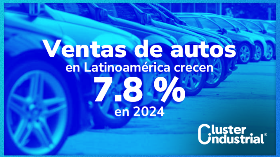 Cluster Industrial - Ventas de autos en Latinoamérica crecen 7.8% en 2024, con Brasil y México como líderes