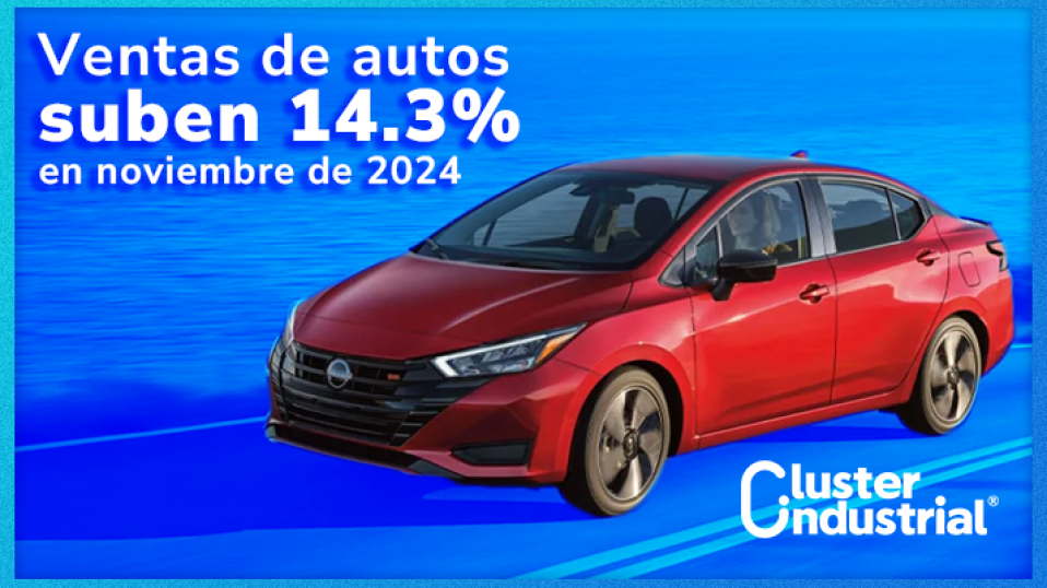 Cluster Industrial - Ventas de autos en México suben 14.3% en noviembre de 2024