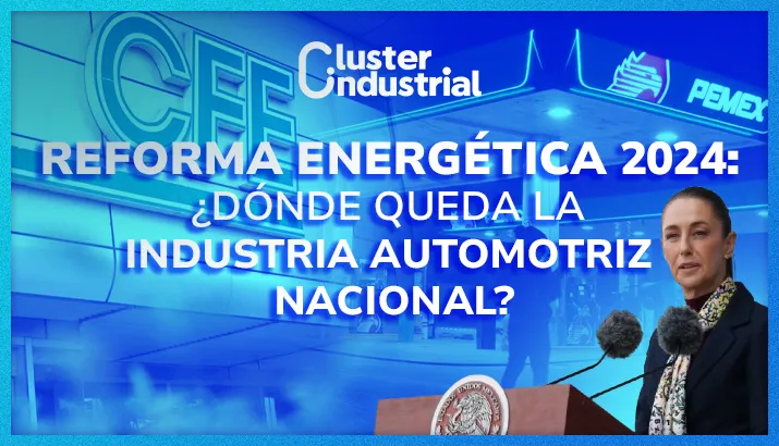 Reforma Energética 2024: ¿Dónde queda la Industria Automotriz nacional?