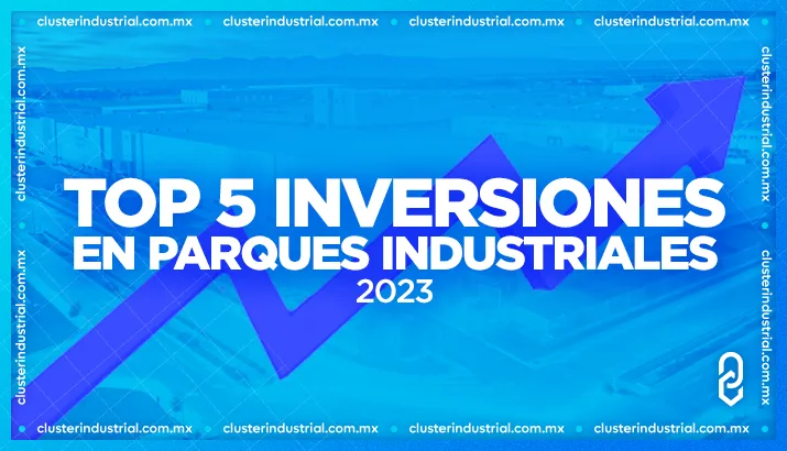 Las 5 inversiones más grandes en Parques Industriales del 2023