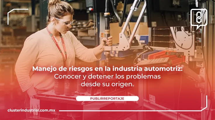 Manejo de riesgos en la industria automotriz: Conocer y detener los problemas desde su origen.