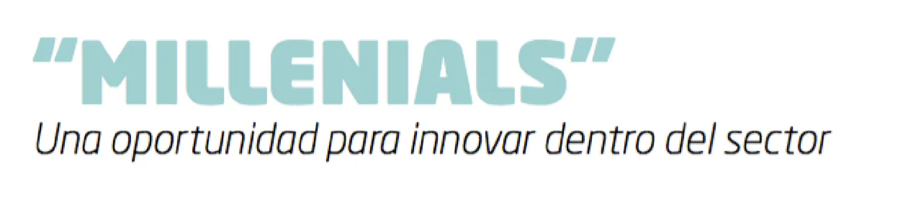 “millenials”: una oportunidad para innovar dentro del sector