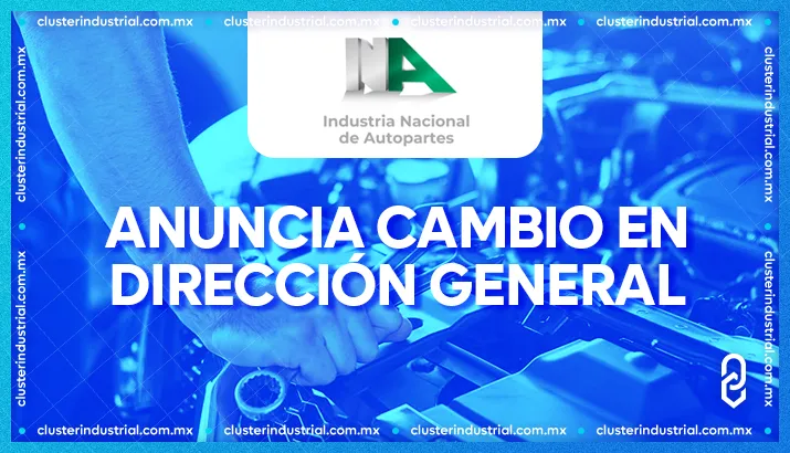 La Industria Nacional de Autopartes da a conocer cambio en la Dirección General