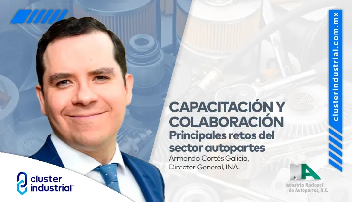 Capacitación y colaboración, principales retos del sector autopartes: Armando Cortés Galicia, INA