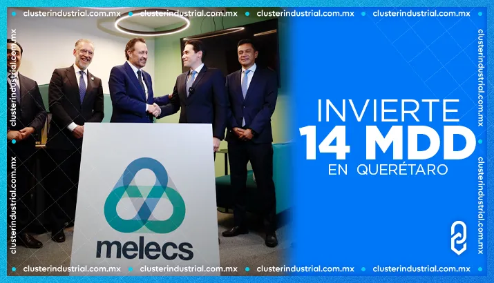 MELECS invierte 14 MDD para expandir sus operaciones en Querétaro