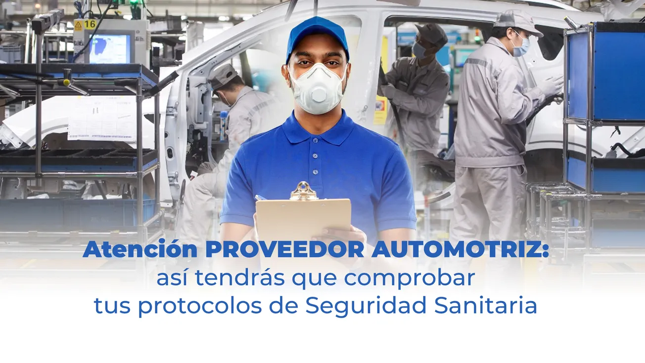 Atención PROVEEDOR automotriz: así tendrás que comprobar tus protocolos de Seguridad Sanitaria