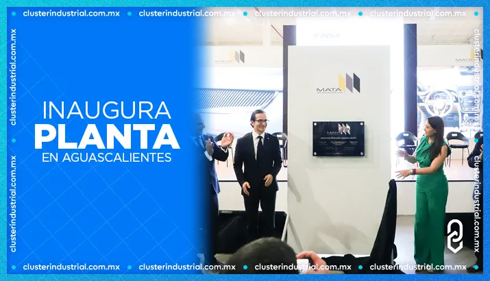 Mata Automotive inaugura planta en Aguascalientes por 30 MDD