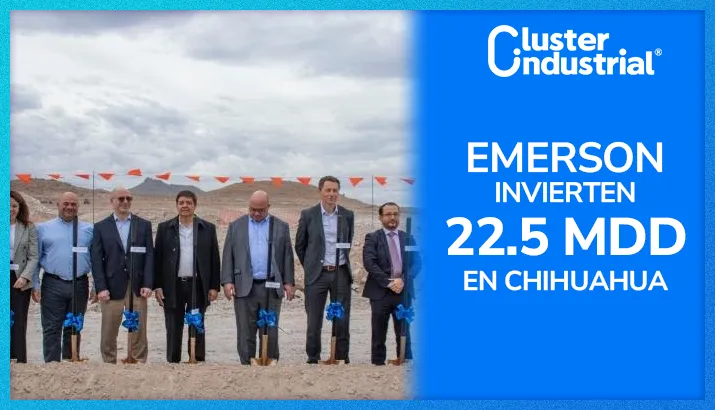 Emerson invierte 22.5 millones de dólares en nueva planta en Chihuahua