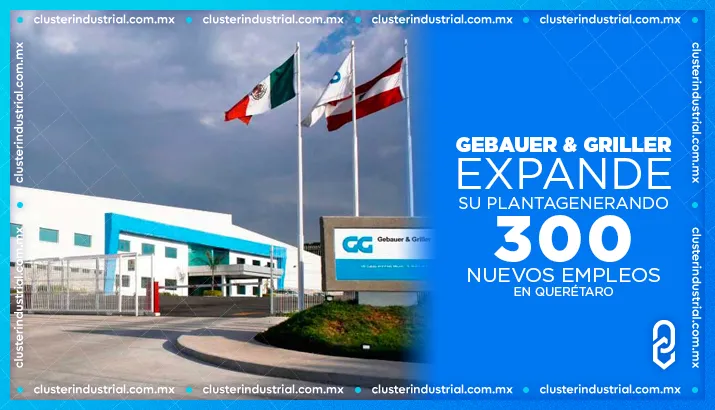 Gebauer & Griller expande su planta en Querétaro, generando 300 nuevos empleos