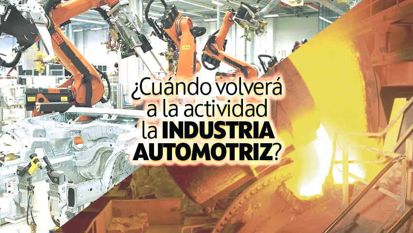 Acero, cemento y vidrio vuelven a producción, ¿cuándo lo hará la industria automotriz?