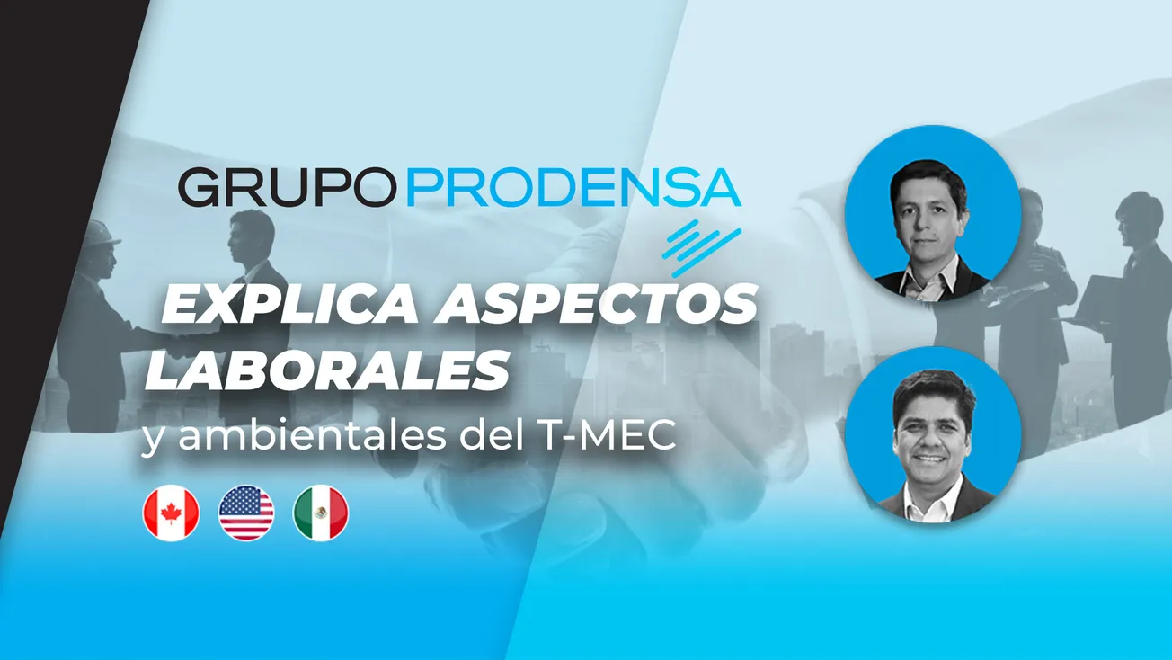 Grupo Prodensa explica aspectos laborales y ambientales del T-MEC