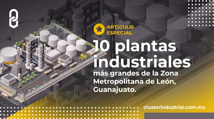 Las 10 plantas industriales más grandes de la ZM de León, Guanajuato